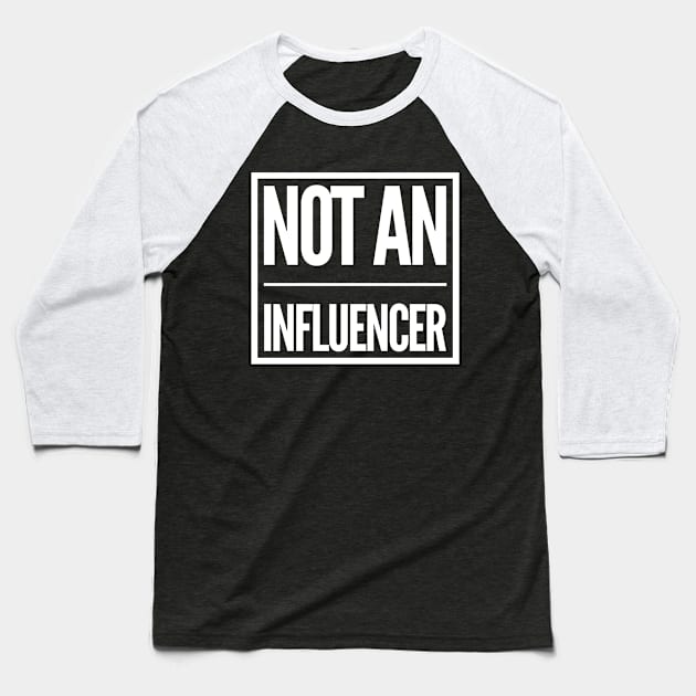 Not an influencer Baseball T-Shirt by BoreeDome